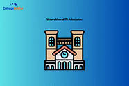 Uttarakhand ITI Admission 2025: Application Form (Soon), Eligibility, Merit List, Seat Allotment, Trades
