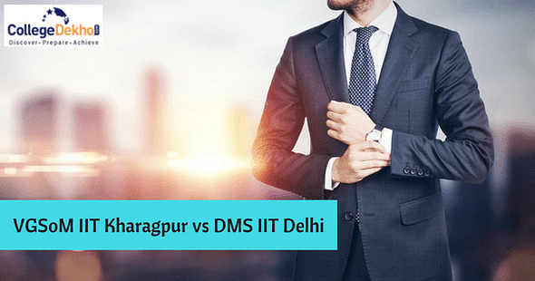 Which IIT Offers Better B-School – VGSoM IIT Kharagpur vs DMS IIT Delhi?