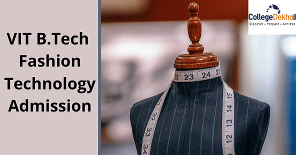 VIT B.Tech Fashion Technology Admission 2022
