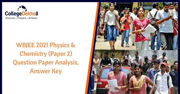 WBJEE 2021 Physics & Chemistry (Paper 2) Question Paper Analysis, Answer Key, Solutions