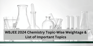 WBJEE Chemistry 2026: Topic-Wise Weightage, High-Yield Chapters & Strategic Analysis