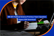 WB SET Political Science Previous Years' Question Papers: PDF Download, Detailed Syllabus