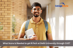 What Score is Needed to get B.Tech at Delhi University through CUET?