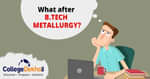 Career after B.Tech Metallurgy