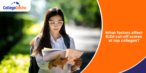 What Factors Affect B.Ed Cut-off Scores at Top Colleges?