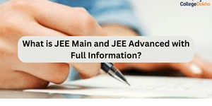 What is JEE Main and JEE Advanced