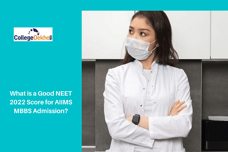 What is a Good NEET 2022 Score for AIIMS MBBS Admission?