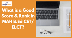 What is a Good Score & Rank in MAH B.Ed CET/ ELCT 2024?