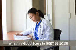 What is a Good Score in NEET SS 2025?