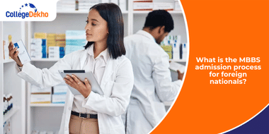 What is the MBBS Admission Process for Foreign Nationals