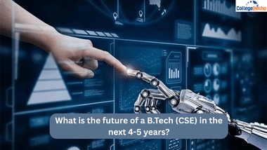 What is the future of a B.Tech (CSE) in the next 4-5 years?