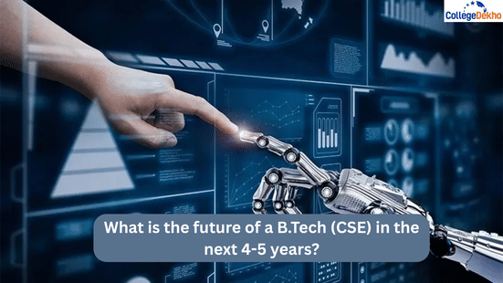 What is the future of a B.Tech (CSE) in the next 4-5 years?