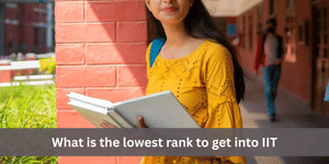 What is the lowest rank to get into IIT?