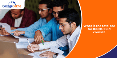 What is the Total Fee for IGNOU BEd Course?