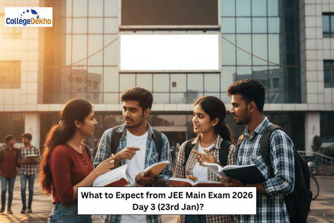 What to Expect from JEE Main Exam 2026 Day 3 (Jan 23)? | CollegeDekho