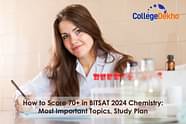 How to Score 70+ in BITSAT 2024 Chemistry: Most Important Topics, Study Plan