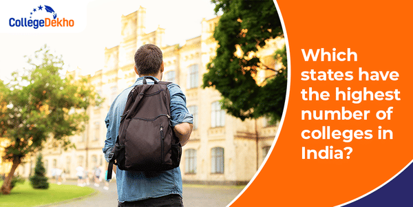 Which states have the highest number of colleges in India? | CollegeDekho