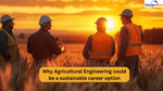 Why Agricultural Engineering Could be a Sustainable Career Option