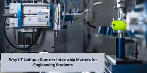 Why IIT Jodhpur Summer Internship 2026 Matters for Engineering Students