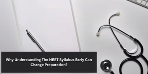 Why Understanding The NEET 2026 Syllabus Early Can Change Preparation
