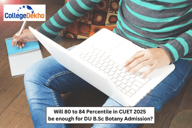 80 to 84 Percentile in CUET 2025 be enough for DU B.Sc Botany Admission