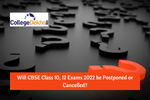 Will CBSE Class 10, 12 Exams 2022 be Postponed or Cancelled? Latest Updates on Board Exams