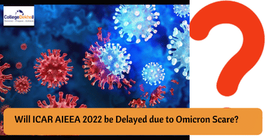Will ICAR AIEEA 2022 be Delayed due to Omicron Scare? 