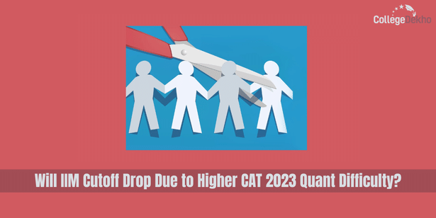 Will IIM Cutoff Drop Due to Higher CAT 2023 Quant Difficulty