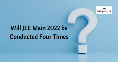 Will JEE Main 2022 be Conducted Four Times?