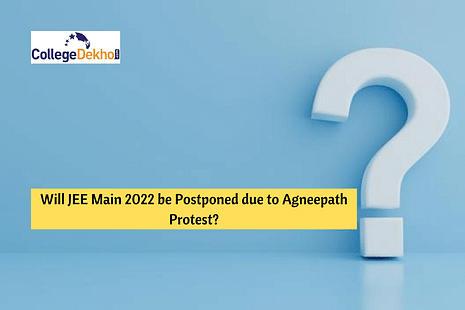 Will JEE Main 2022 be Postponed due to Agneepath Protest?