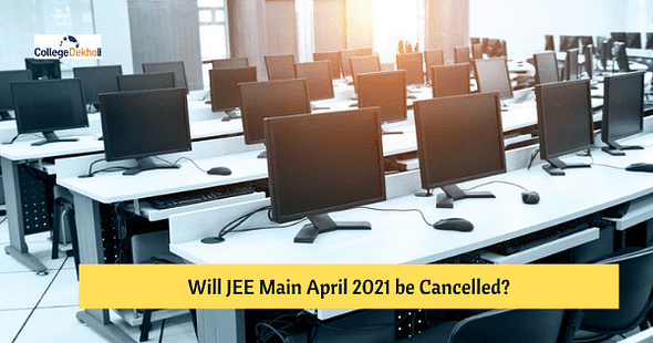 Will NTA Cancel JEE Main April 2021 & Consider May 2021 Exam as Final?