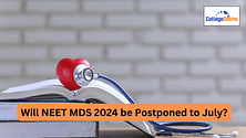 Will NEET MDS 2024 be Postponed to July?
