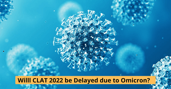 Will CLAT 2022 be Delayed Due to the Omicron Scare?