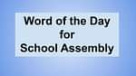 Word of the Day for School Assembly 16 October 2023