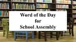 Word of the Day for School Assembly 20 September 2023