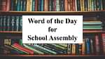 Word of the Day for School Assembly 23 September 2023