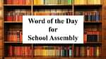 Word of the Day for School Assembly 26 September 2023