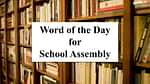 Word of the Day for School Assembly 29 September 2023