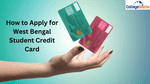 How to Apply for West Bengal Student Credit Card?