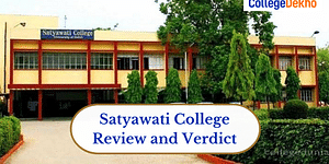 Satyawati College Review and Verdict by CollegeDekho