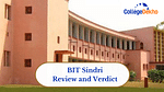 BIT Sindri Review and Verdict by CollegeDekho