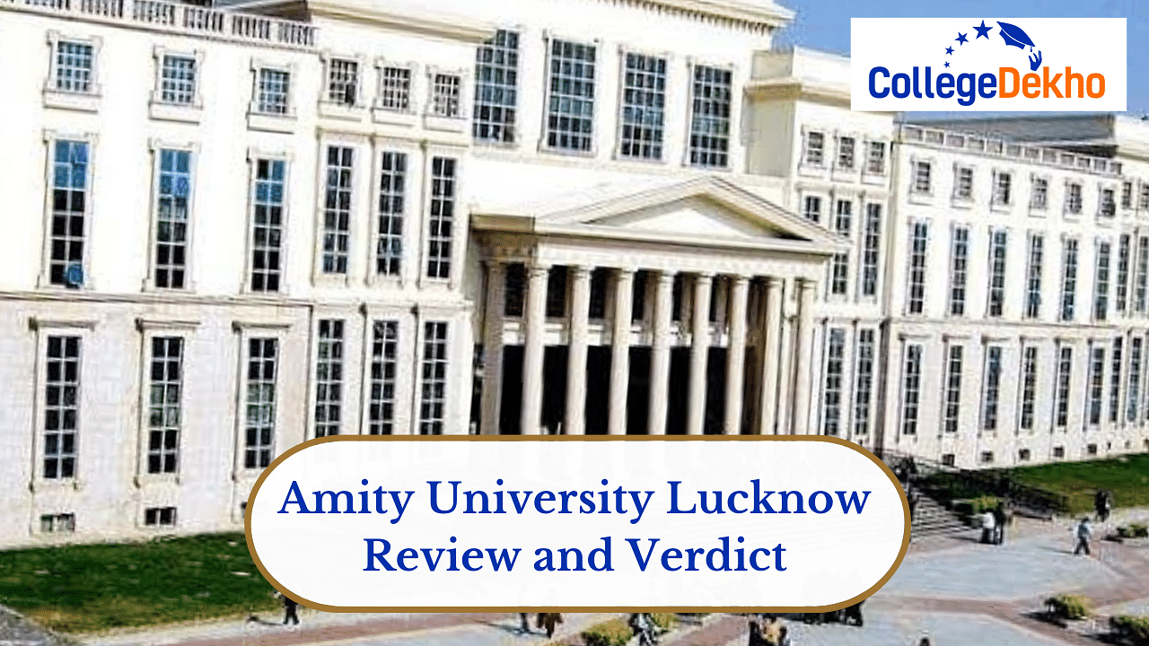 Amity University Lucknow s Review Verdict by CollegeDekho