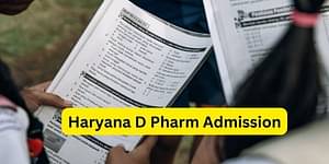 Haryana D Pharm Admissions 2022 - Check Eligibility, Application, Selection Process Here