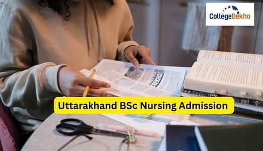 Uttarakhand BSc Nursing Admission 2025: Dates, Result, Merit List, Counselling