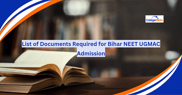 List of Documents Required for Bihar NEET UGMAC Admission 2024