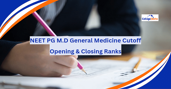 NEET PG 2024 M.D. General Medicine Cutoff: Know Opening & Closing Ranks