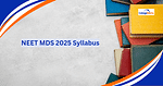 NEET MDS 2025 Syllabus PDF