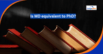 Is MD equivalent to PhD?