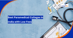 Best Paramedical Colleges in India with Low Fees