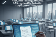 CBSE to Roll Out On-Screen Marking Evaluation for Class 12 Board Exams 2026: What does it mean to students?
